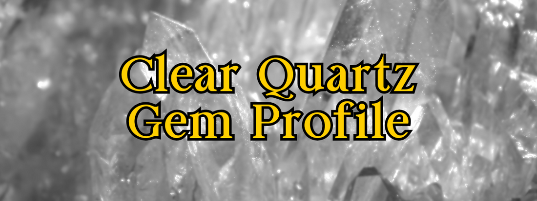 A Jeweller’s Guide to Clear Quartz: Identification Tips and Jewellery Making Advice