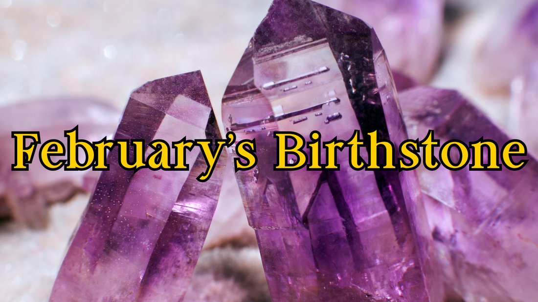 February’s Birthstones: Amethyst and the Stone of Tranquility