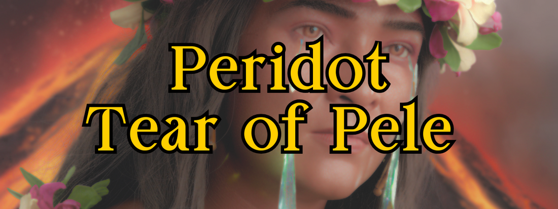 Pele’s Tears: The Myth of Peridot and the Goddess of Fire